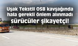 Uşak Tekstil OSB kavşağında hala gerekli önlem alınmadı sürücüler şikayetçi!