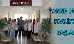  “ANNE OTELİ” FAALİYETE BAŞLADI