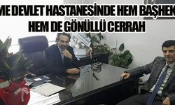 HEM BAŞHEKİM HEM DE GÖNÜLLÜ CERRAH