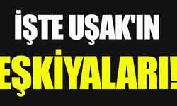 İŞTE UŞAK'IN EŞKİYALARI!