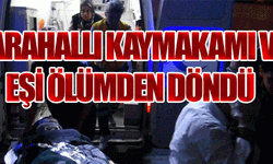Karahallı Kaymakamı ölümden döndü