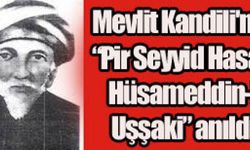 “Pir Seyyid Hasan Hüsameddin-i Uşşaki” anıldı