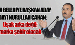 Uşak arka değil; marka şehir olacak 