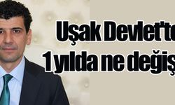 Uşak Devlet'te 1 yılda ne değişti!