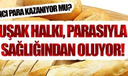 UŞAK HALKI, PARASIYLA SAĞLIĞINDAN OLUYOR!