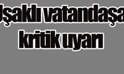 Uşaklı vatandaşa kritik uyarı