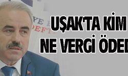 UŞAK'TA KİM NE VERGİ ÖDEDİ!