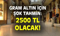 Gram altın için şok tahmin: 2500 TL olacak!