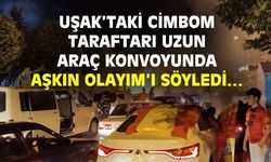 Uşak'ta Cimbom konvoyu 'Aşkın Olayım'ı söyledi...