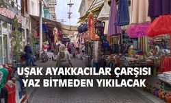 Uşak Ayakkabıcılar Çarşısı yaz bitmeden yıkılacak!