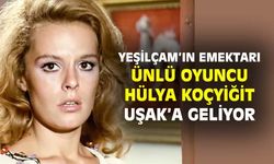 Ünlü oyuncu Hülya Koçyiğit, Uşaklı kadınlarla buluşacak