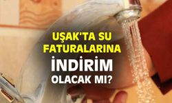 Uşak'ta su faturalarına indirim yapılacak mı?