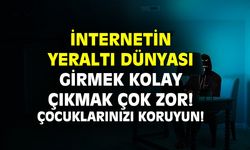 Dark webe girmek kolay, çıkmak ise çok zor!