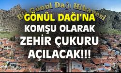 Gönül Dağı, zehir çukuruyla komşu olacak
