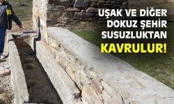 Uşak'ın aralarında bulunduğu 10 kent susuzluktan kavrulacak!