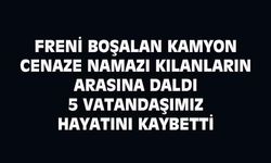 Freni boşalan kamyon cenaze namazına doğru sürdü: 5 kişi öldü, 25 kişi yaralandı