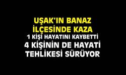 Banaz'daki kazada 1 kişi hayatını kaybetti 4 kişinin de hayati tehlikesi var!