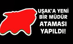 Uşak'ta yeni bir müdür ataması yapıldı