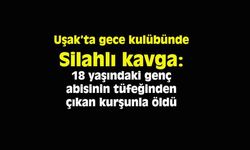 Uşak'ta gece kulübündeki kavgada 18 yaşındaki genç hayatını kaybetti