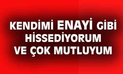 Kendimi enayi gibi hissediyorum ve bu yüzden çok mutluyum!
