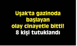 Uşak'ta gazinoda başlayan olay cinayetle bitti! 8 kişi tutuklandı