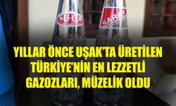 Uşak'ta üretilen Türkiye'nin en lezzetli gazozları müzelik oldu!