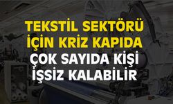 Tekstil için tehlike çanları çalıyor! Çok sayıda kişinin işi tehlikede!