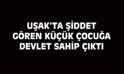Uşak'ta ağır şiddet gören küçük çocuğa devlet sahip çıktı!