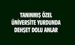 İstanbul'da özel üniversitenin yurdunda dehşet