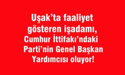 Uşak’ta çalışan işadamı, Cumhur İttifakı'ndaki partinin Genel Başkan Yardımcısı oluyor