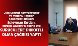 Kurban Bayramını tebrik eden Uşak Şehiriçi Kamyonetçiler ve Motorlu Taşıtlar Kooperatifi Başkanı, sürücüleri uyardı