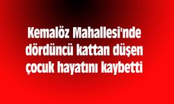 Kemalöz Mahallesi'nde dördüncü kattan düşen çocuk hayatını kaybetti
