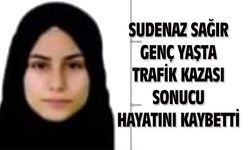 Uşaklı Sudenaz Sağır, trafik kazası sonucu vefat etti