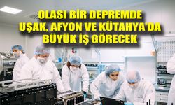 Olası bir depremde, Uşak, Afyon, Kütahya, Eskişehir ve Bilecik'te büyük iş görecek