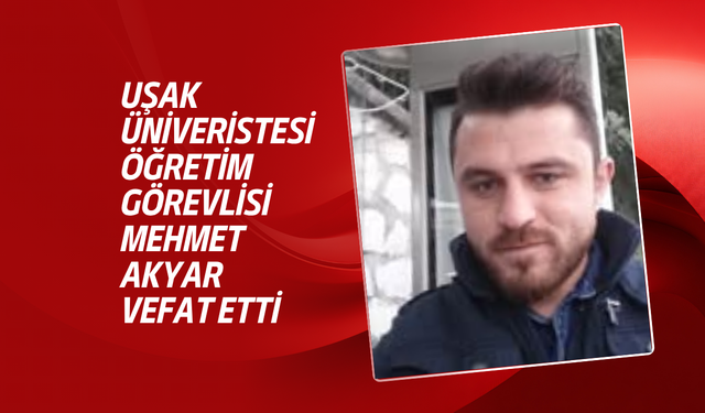 Uşak Üniversitesi'nden Mehmet Akyar vefat etti