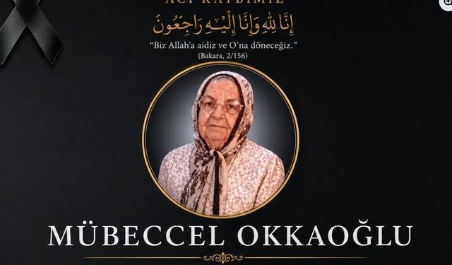 Okkaoğlu ailesinin büyük annesi Mübeccel Okkaoğlu vefat etti