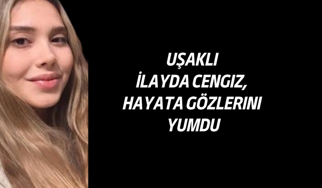 Uşaklı İlayda Cengiz, 29 yaşında hayata gözlerini yumdu