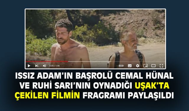 Cemal Hünal ve Ruhi Sarı'nın Uşak'ta çekilen filminin fragmanı paylaşıldı