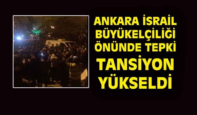 Ankara'da İsrail Büyükelçiliği önünde yüksek tansiyon