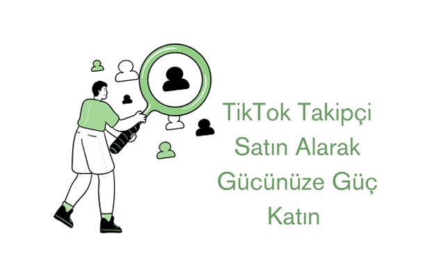 TikTok Takipçi Satın Alarak Gücünüze Güç Katın