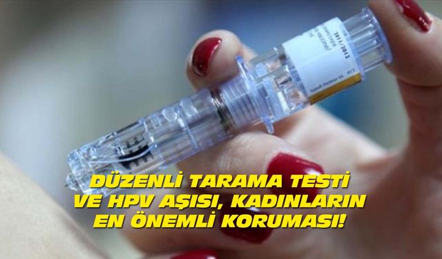 Düzenli Tarama Yaptırmak ve HPV Aşısı, Rahim Ağzı Kanserine Karşı Koruma Kalkanı Gibi