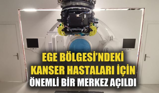 Ege'deki kanser hastalarına hizmet verecek büyük bir merkez kuruldu