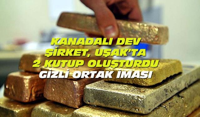Kanadalı dünya devinin davası, Uşak'ta 2 kutup oluşturdu! Gizli ortak iddiası!