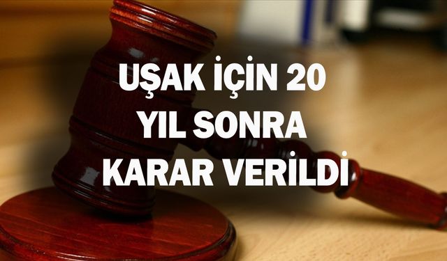 Uşak için 20 yıl sonra karar verildi