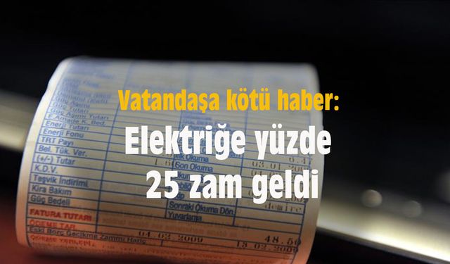 Vatandaşa kötü haber: Elektriğe yüzde 25 zam geldi
