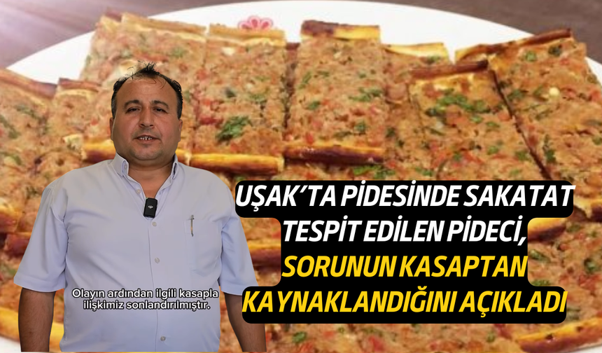Kıymasında sakatat çıkan Uşak'taki pideci, suçu kasaba yükledi!