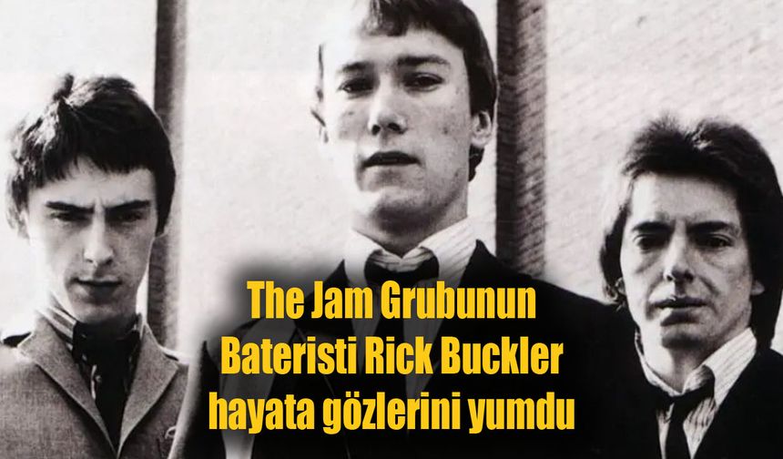 The Jam Grubunun Bateristi Rick Buckler hayata gözlerini yumdu