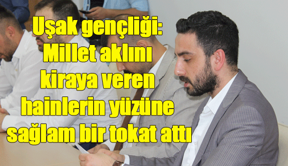 Uşak gençliği: Millet aklını kiraya veren hainlerin yüzüne sağlam bir tokat attı